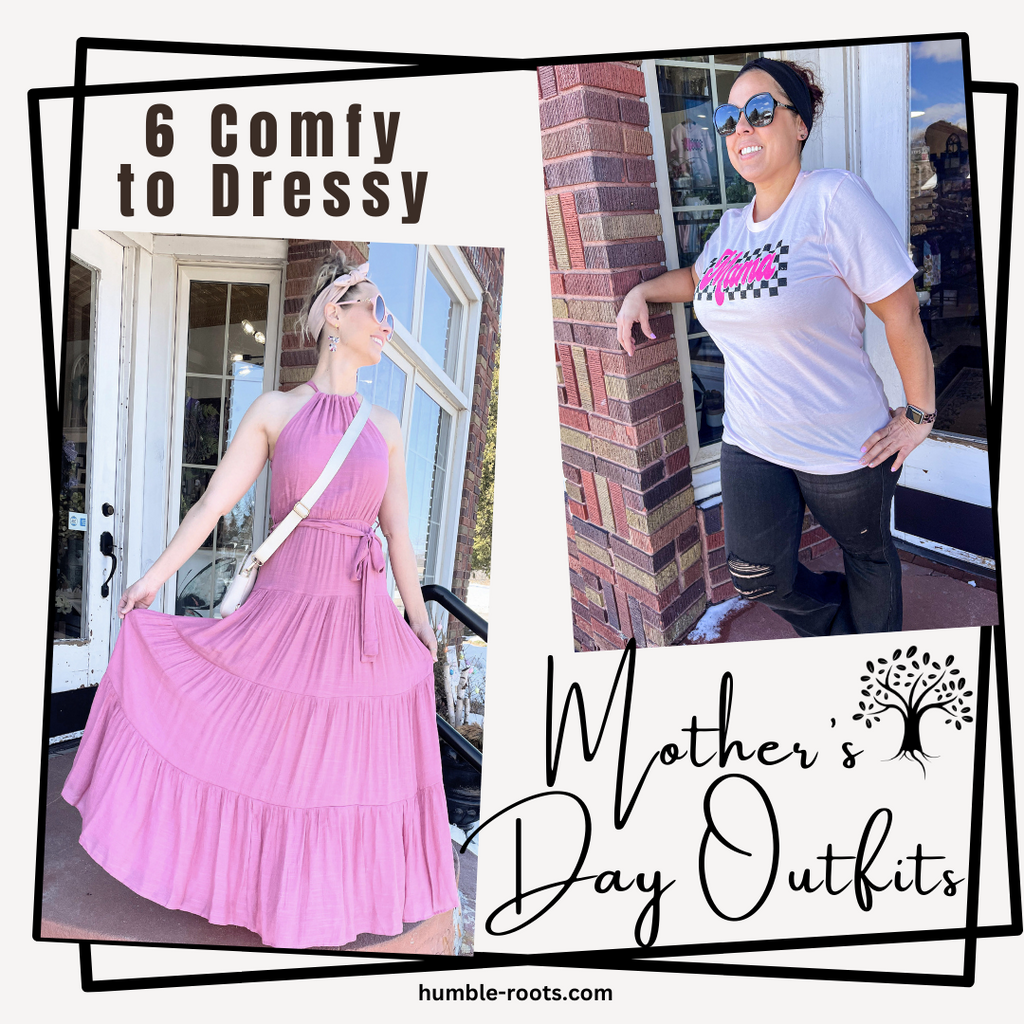 6 Mother's Day Outfit Ideas from Comfy to Dressy