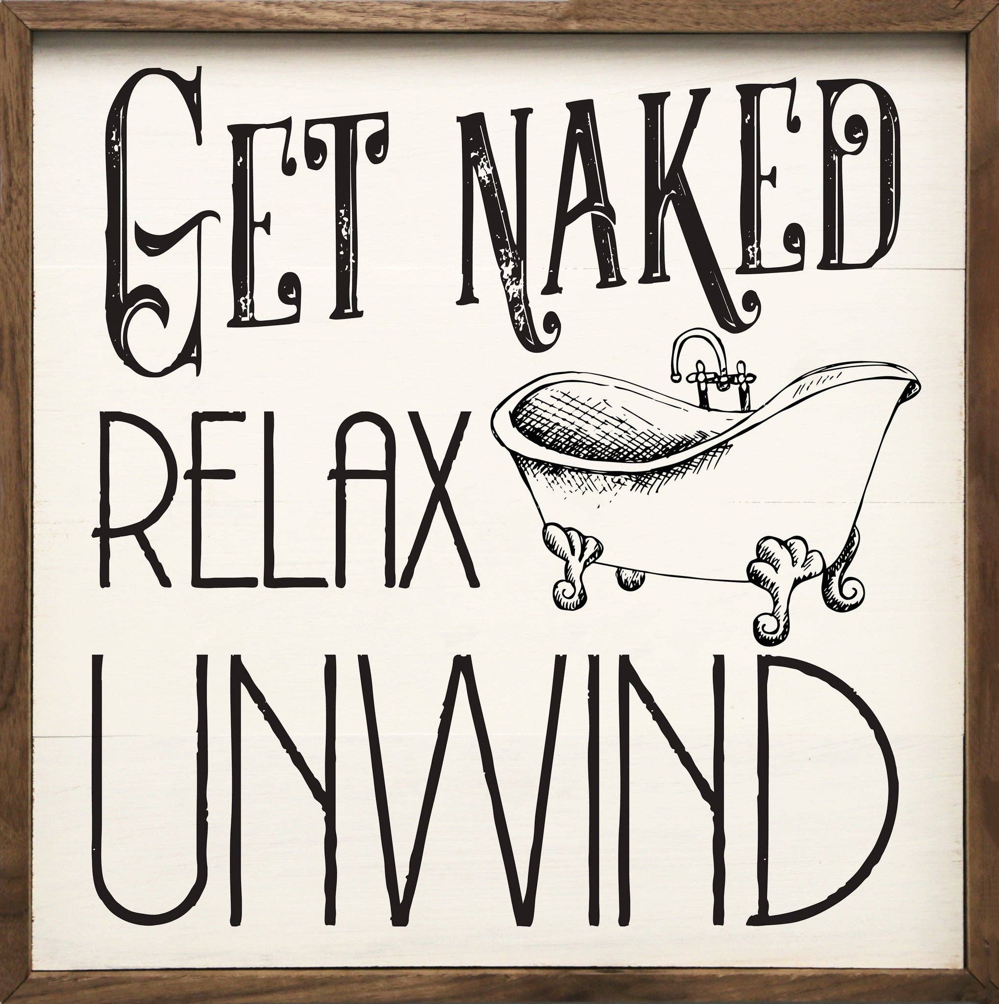 Get Naked Relax Unwind Bathroom Sign