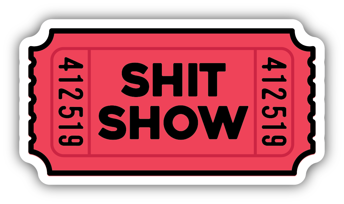 Shit Show Ticket Vinyl Sticker