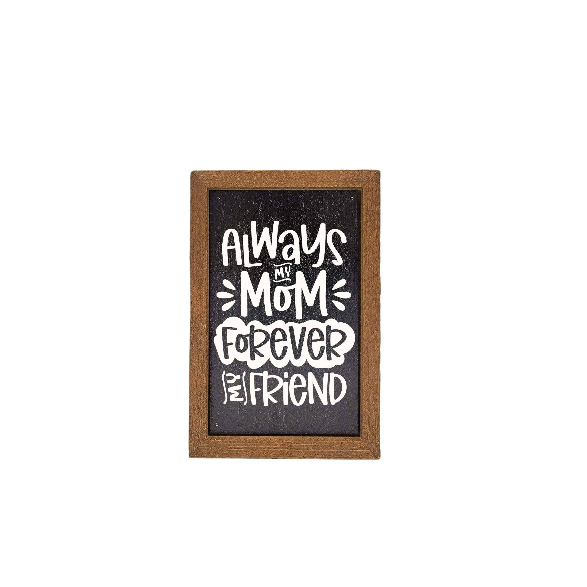 Always My Mom Forever My Friend Sign