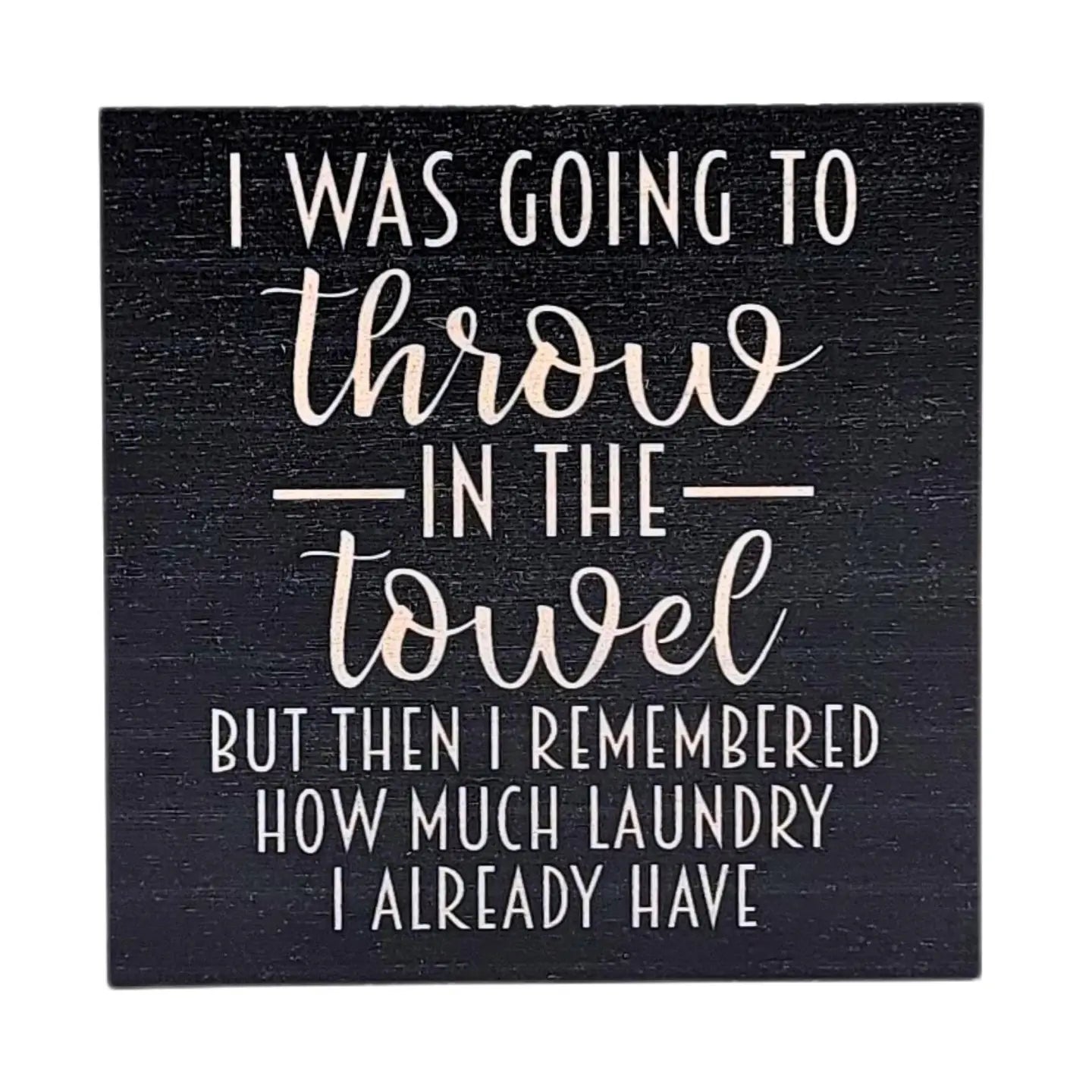 I Was Going to Throw In The Towel Funny Sign