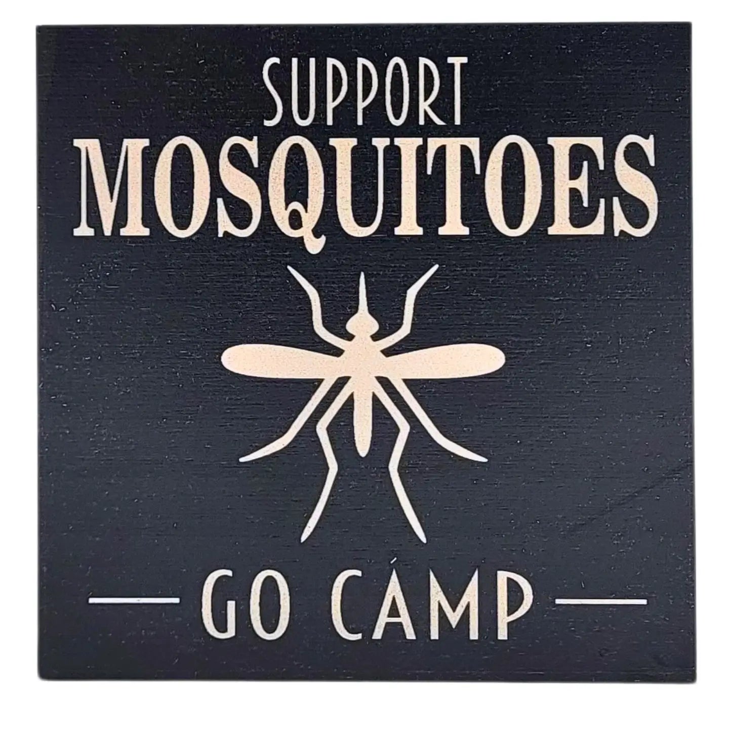 Support Mosquitoes Go Camp Home Decor Camping Sign