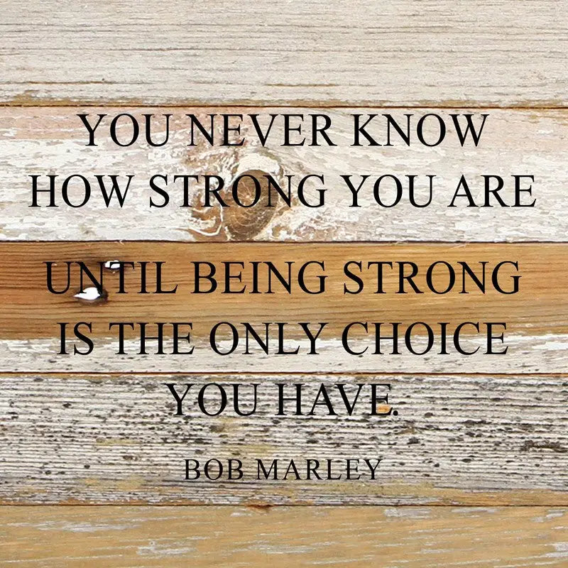 You Never Know How Strong You Are Reclaimed Wood Inspirational Sign