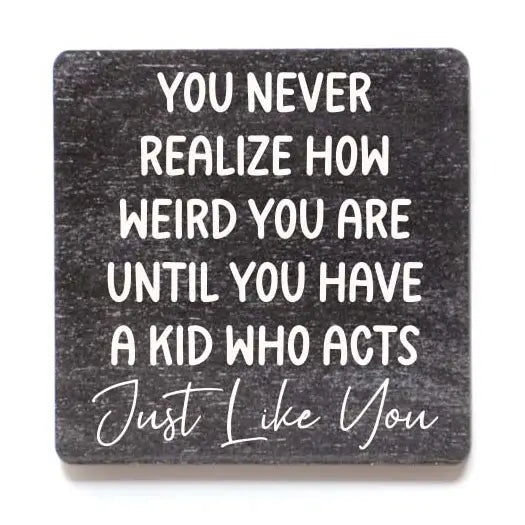 You Never Realize How Weird You Are Funny Magnet