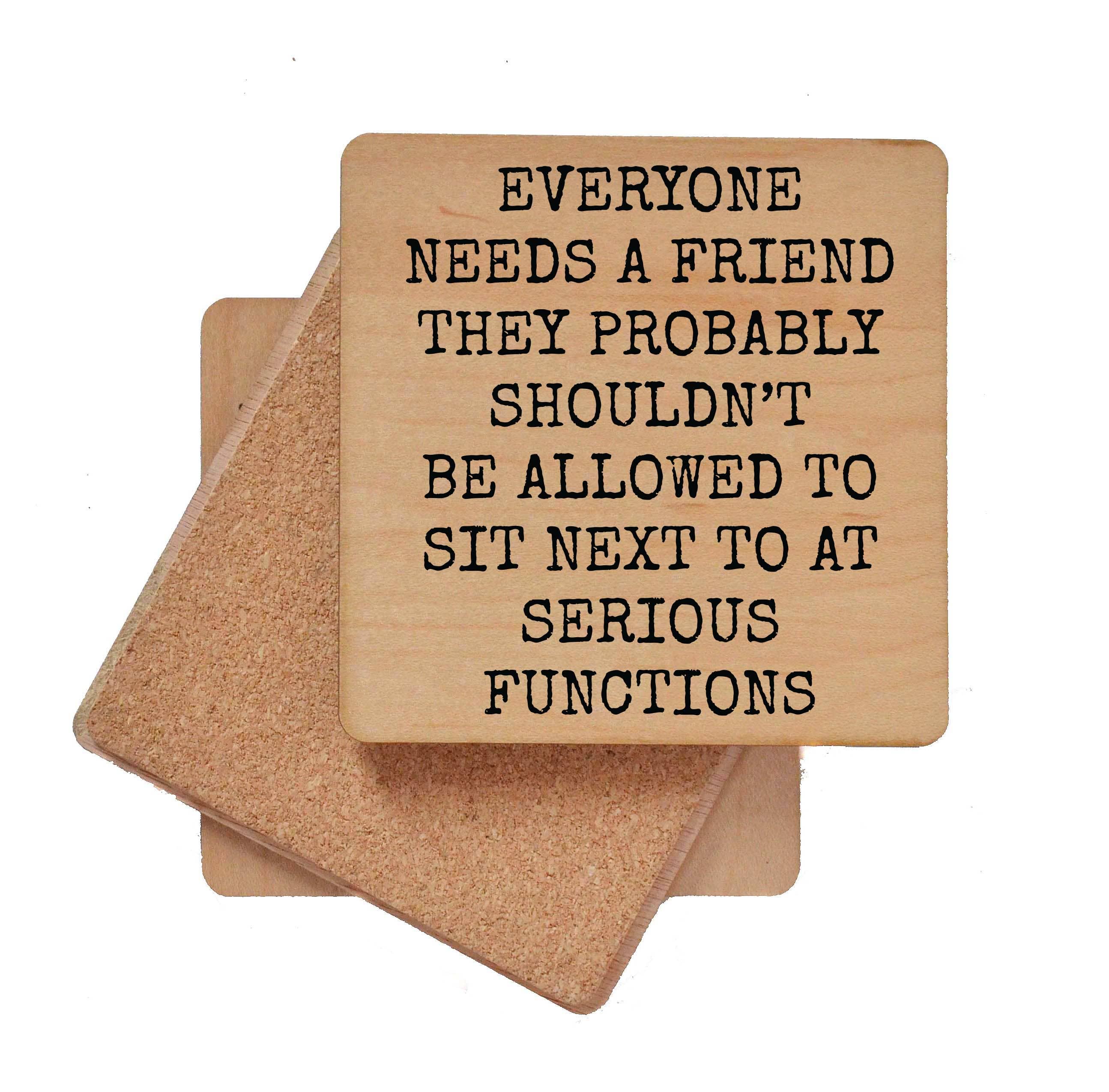 Driftless Studios Everyone Needs A Friend Funny Wood Coaster