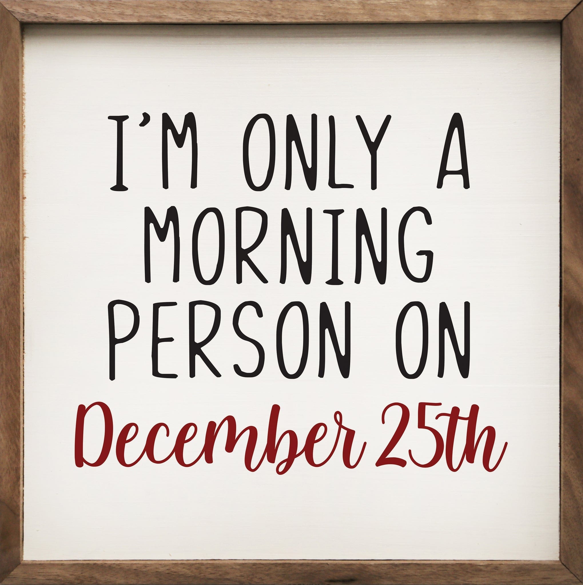 Kendrick Seasonal Decor I'm Only A Morning Person On December 25th White - 4 x 4 x 1