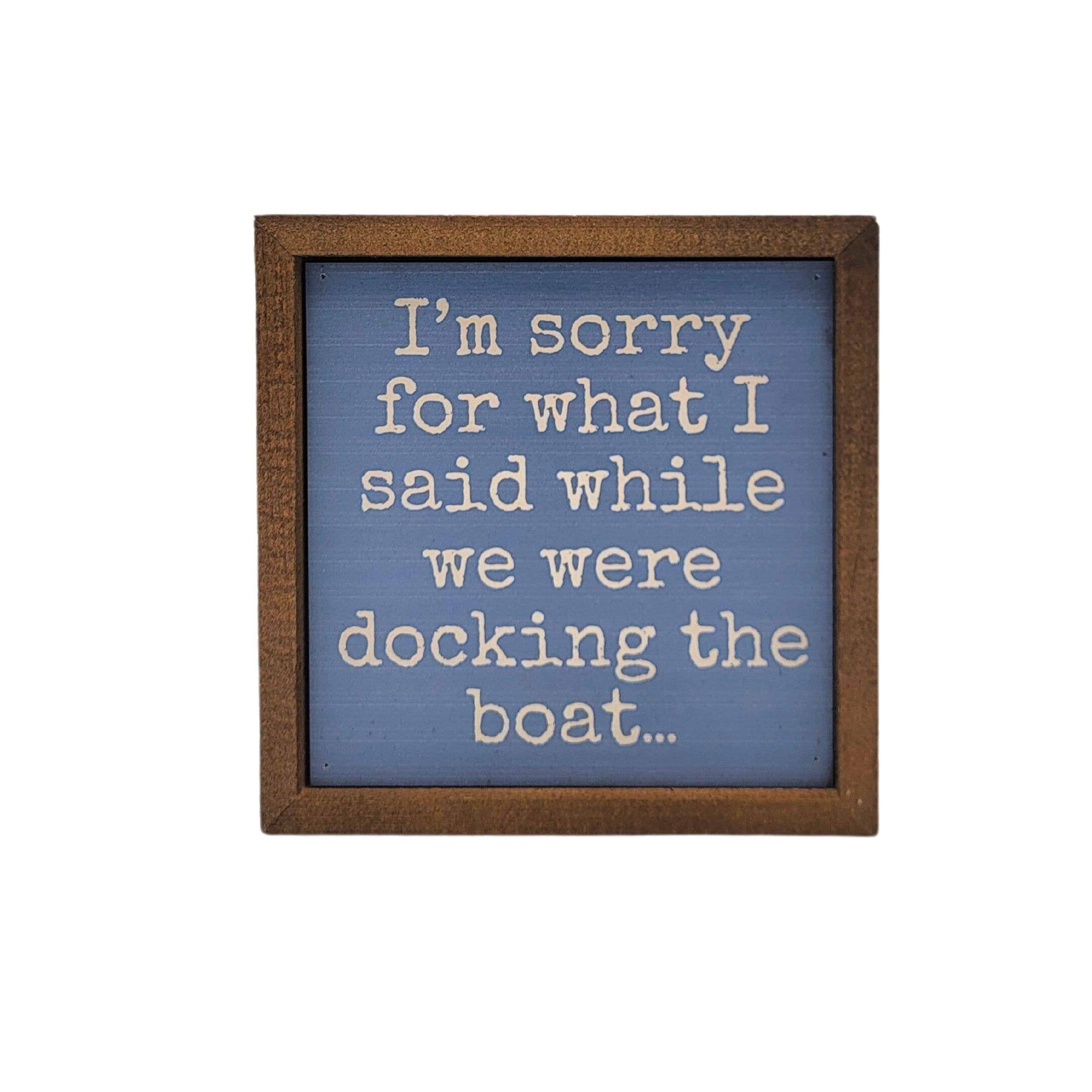 Driftless Studios I'm Sorry Docking The Boat Funny Cabin Decor Sign
