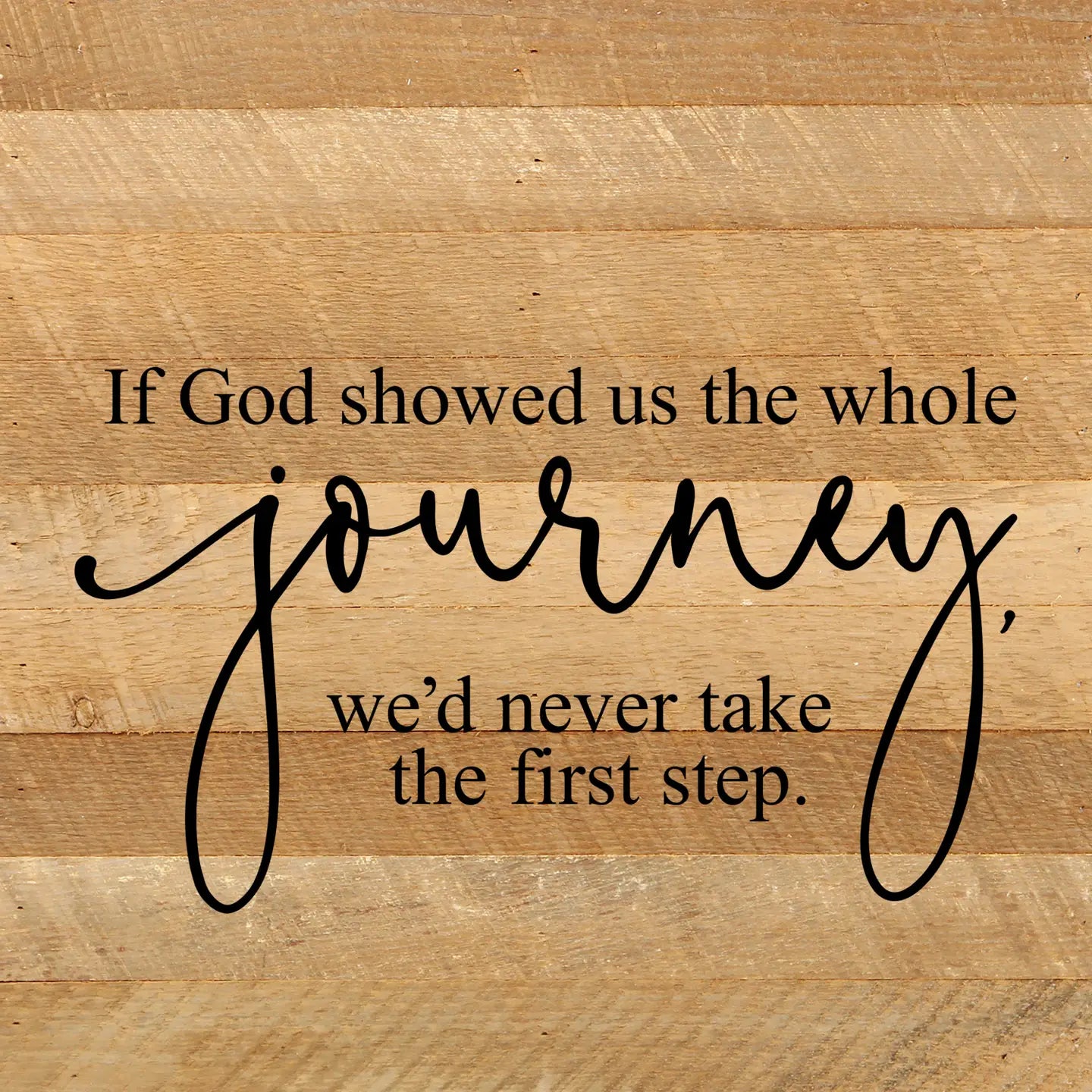 MJJ #8 (Melissa) Reclaimed Wood Sign If God Showed Us the Whole Journey, We'd Never Take the First Step Reclaimed Wood Sign