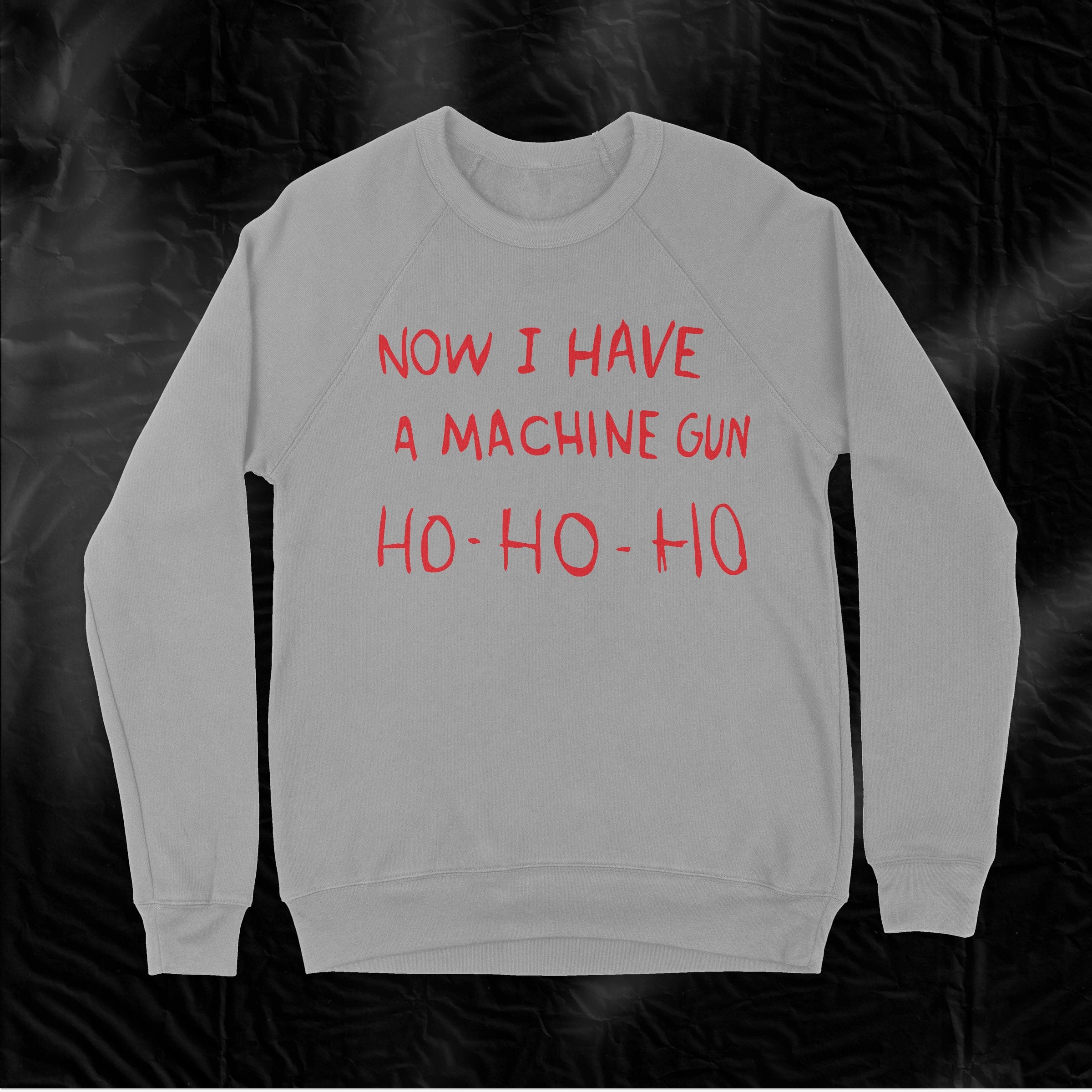 Humble Roots Boutique Sweatshirt Now I Have A Machine Gun Crewneck Sweatshirt