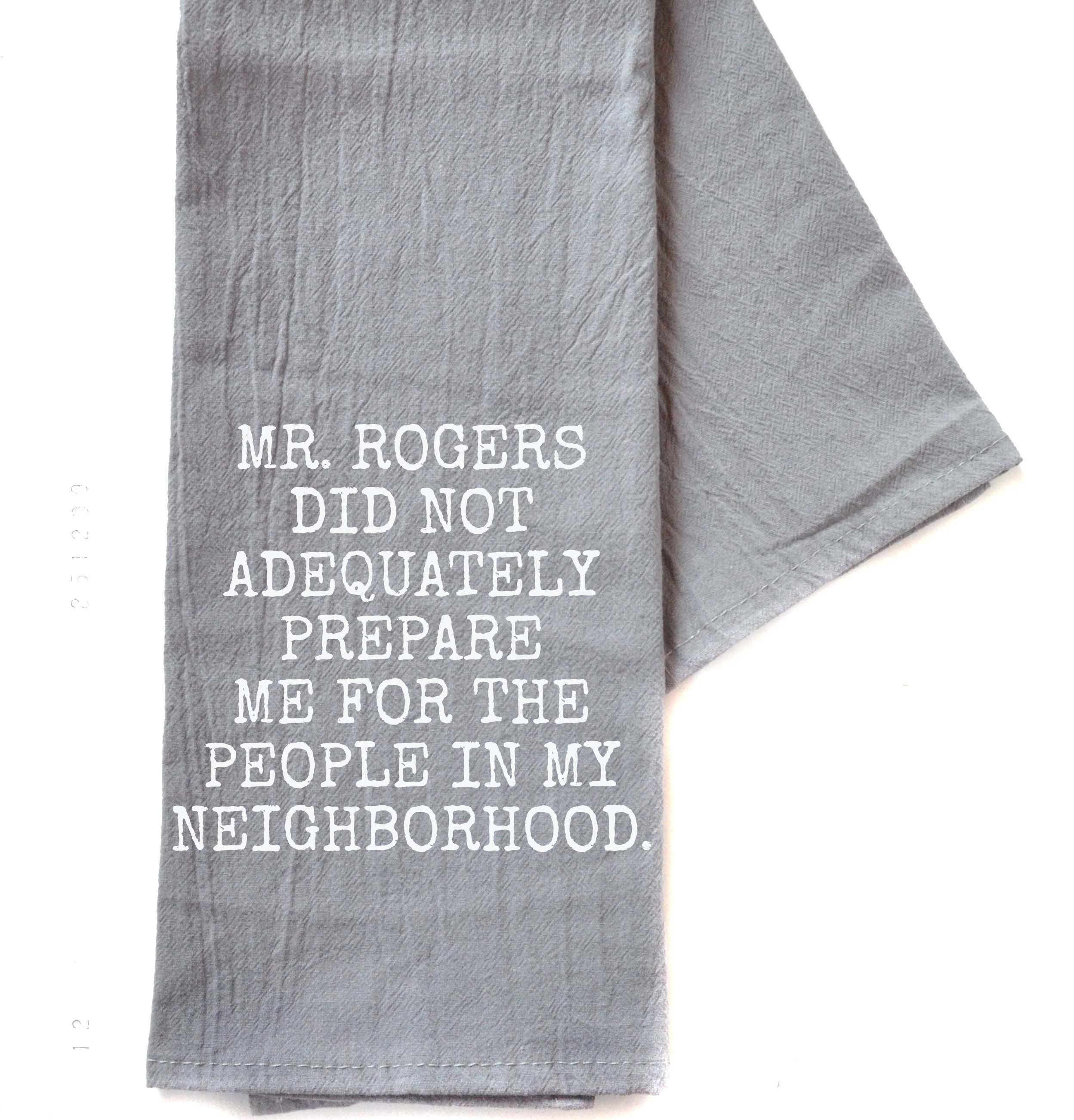 Mr. Rogers Did Not Adequately Me Tea Towel