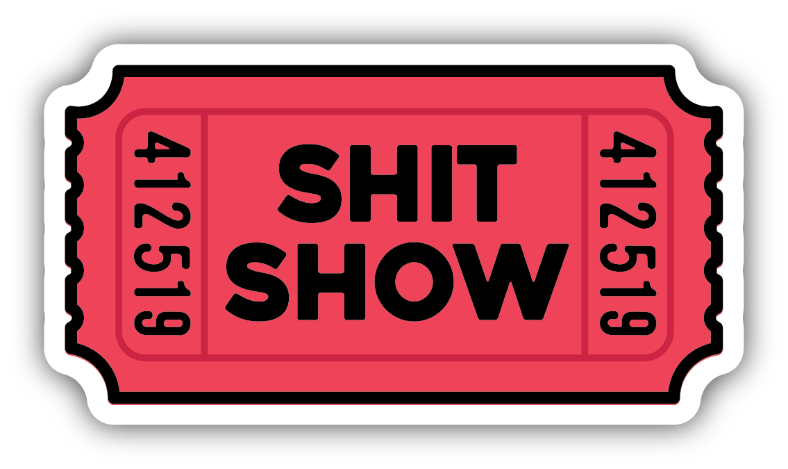 Shit Show Ticket Vinyl Sticker